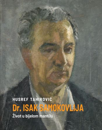 Husref Tahirović: Dr. Isak Samokovlija. The life in a white coat.